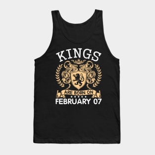 Kings Are Born On February 07 Happy Birthday To Me You Papa Daddy Uncle Brother Husband Cousin Son Tank Top